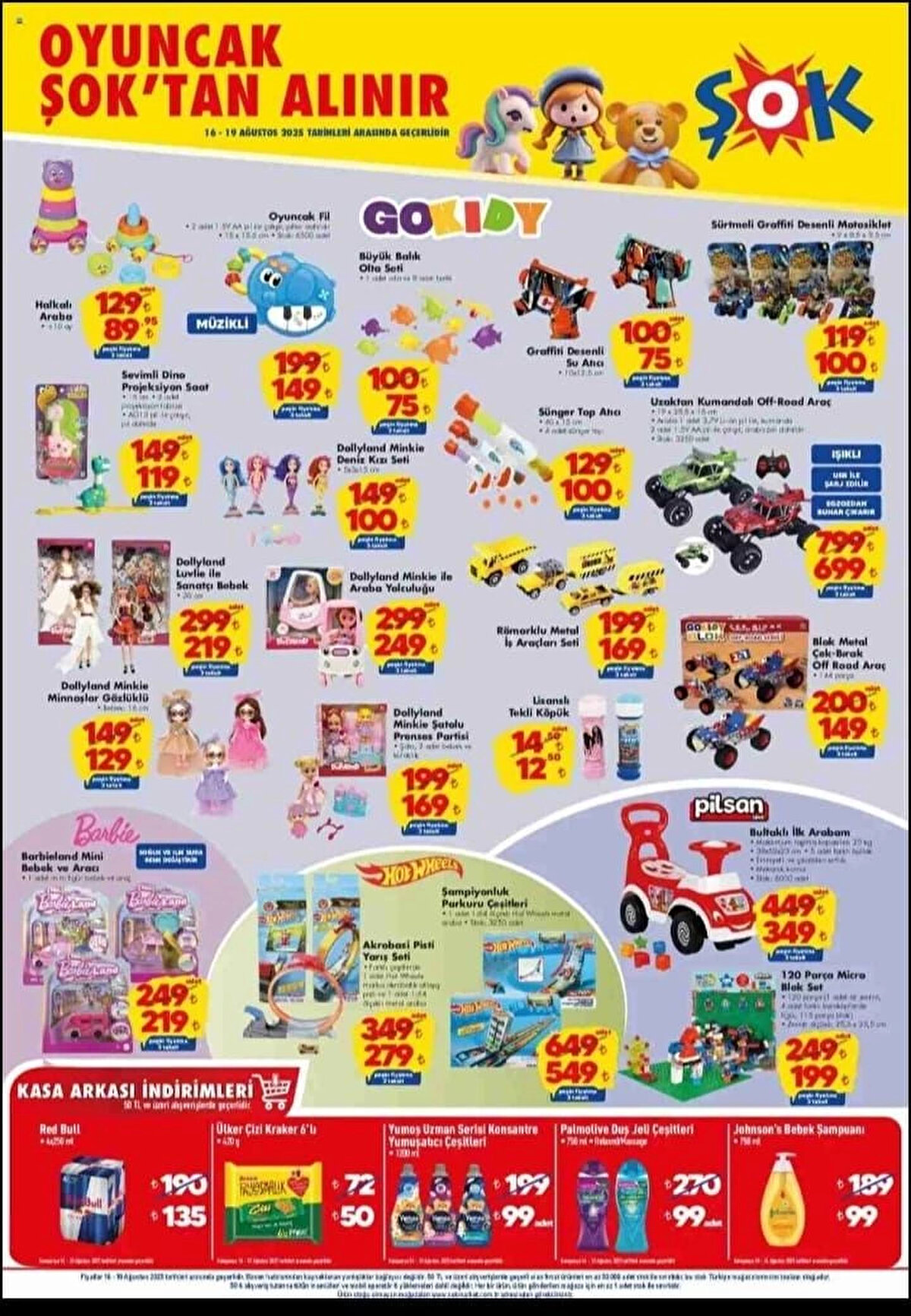 ŞOK 16-19 Ağustos 2025 aktüel ürünleri<br><br>Bu haftanın öne çıkan ürünleri arasında çocukların keyifle kullanabileceği Pilsan Bultaklı İlk Arabam dikkat çekiyor. Ayrıca Barbie oyuncakları, uzaktan kumandalı araçlar ve farklı setler de indirimli fiyatlarla satışa sunuluyor.<br>* Pilsan Bultaklı İlk Arabam – 349 TL<br>* Dollyland Minkie Deniz Kızı Seti – 100 TL<br>* Barbie Barbieland Mini Bebek ve Aracı – 219 TL<br>* Römorklu Metal İş Araçları Seti – 169 TL<br>* Uzaktan Kumandalı Off-Road Araç – 699 TL