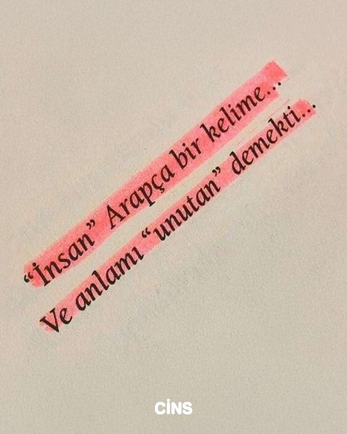 İnsan’ Arapça bir kelime… Ve anlamı ‘unutmak’ demekti