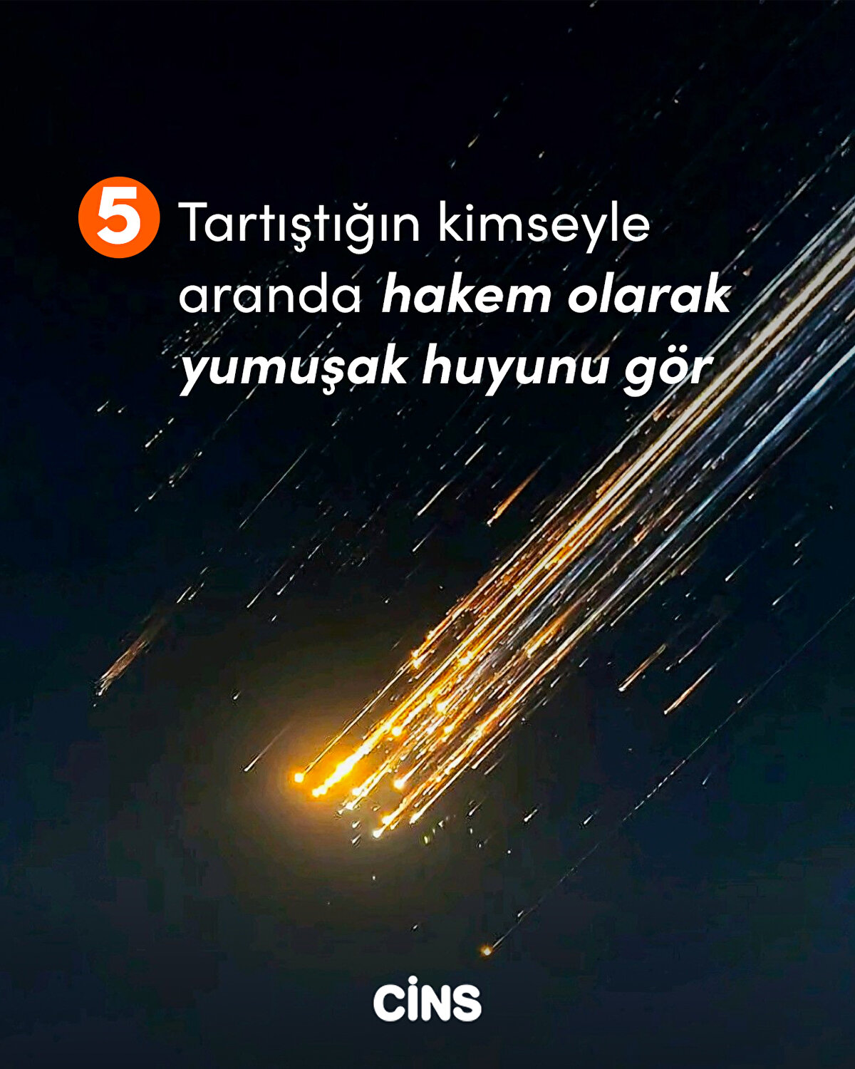 5 Tartıştığın kimseyle aranda hakem olarak yumuşak huyunu gör