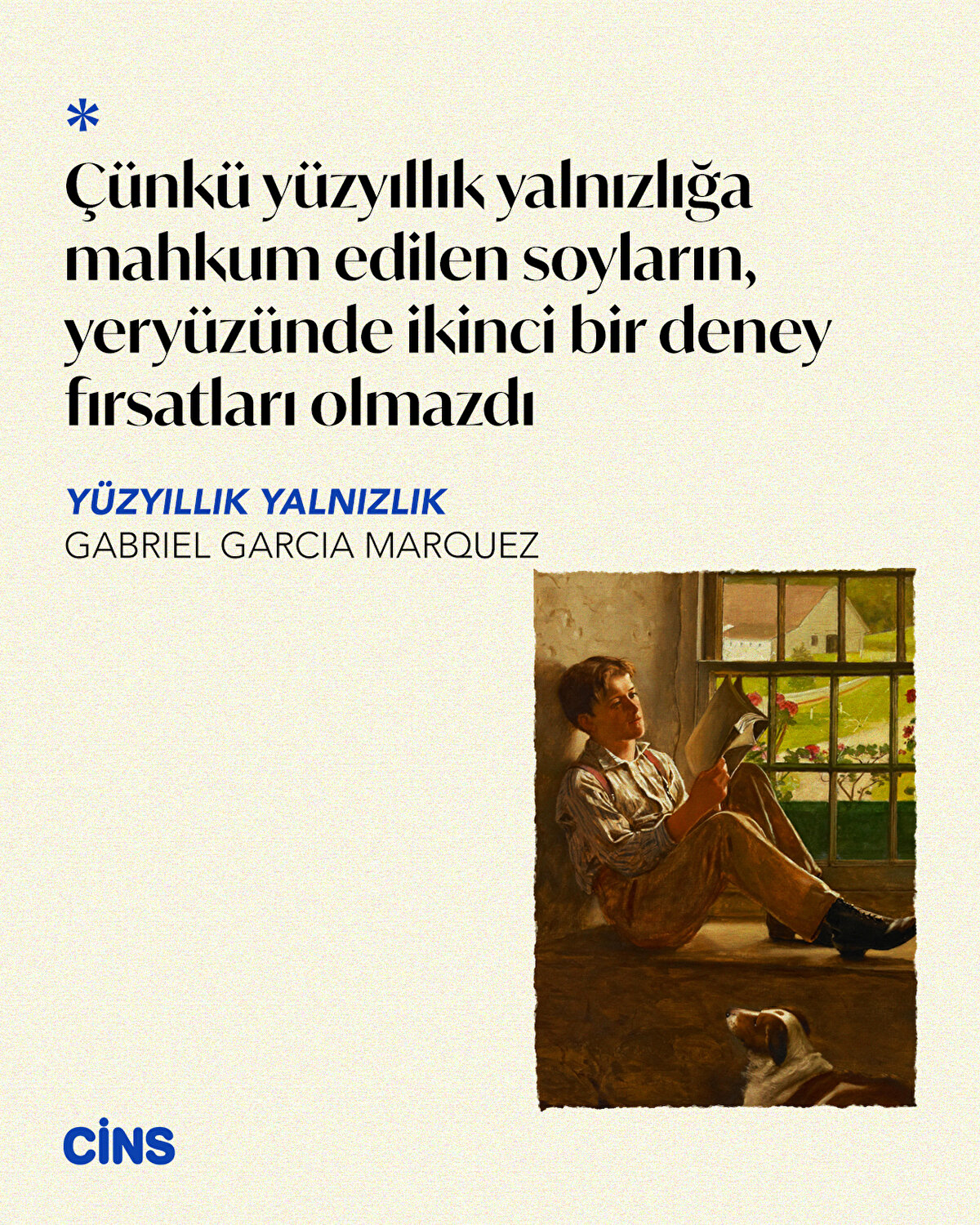 Çünkü yüzyıllık yalnızlığa mahkum edilen soyların, yeryüzünde ikinci bir deney fırsatları olmazdı<br>Yüzyıllık Yalnızlık – Gabriel Garcia Marquez