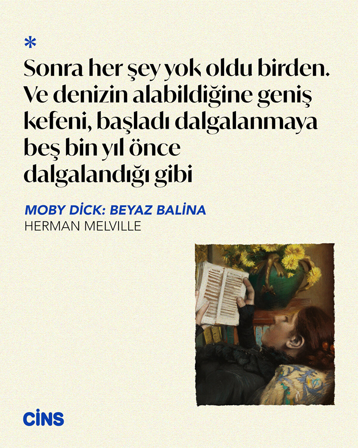 Sonra her şey yok oldu birden. Ve denizin alabildiğine geniş kefeni, başladı dalgalanmaya beş bin yıl önce dalgalandığı gibi<br>Moby Dick: Beyaz Balina – Herman Melville
