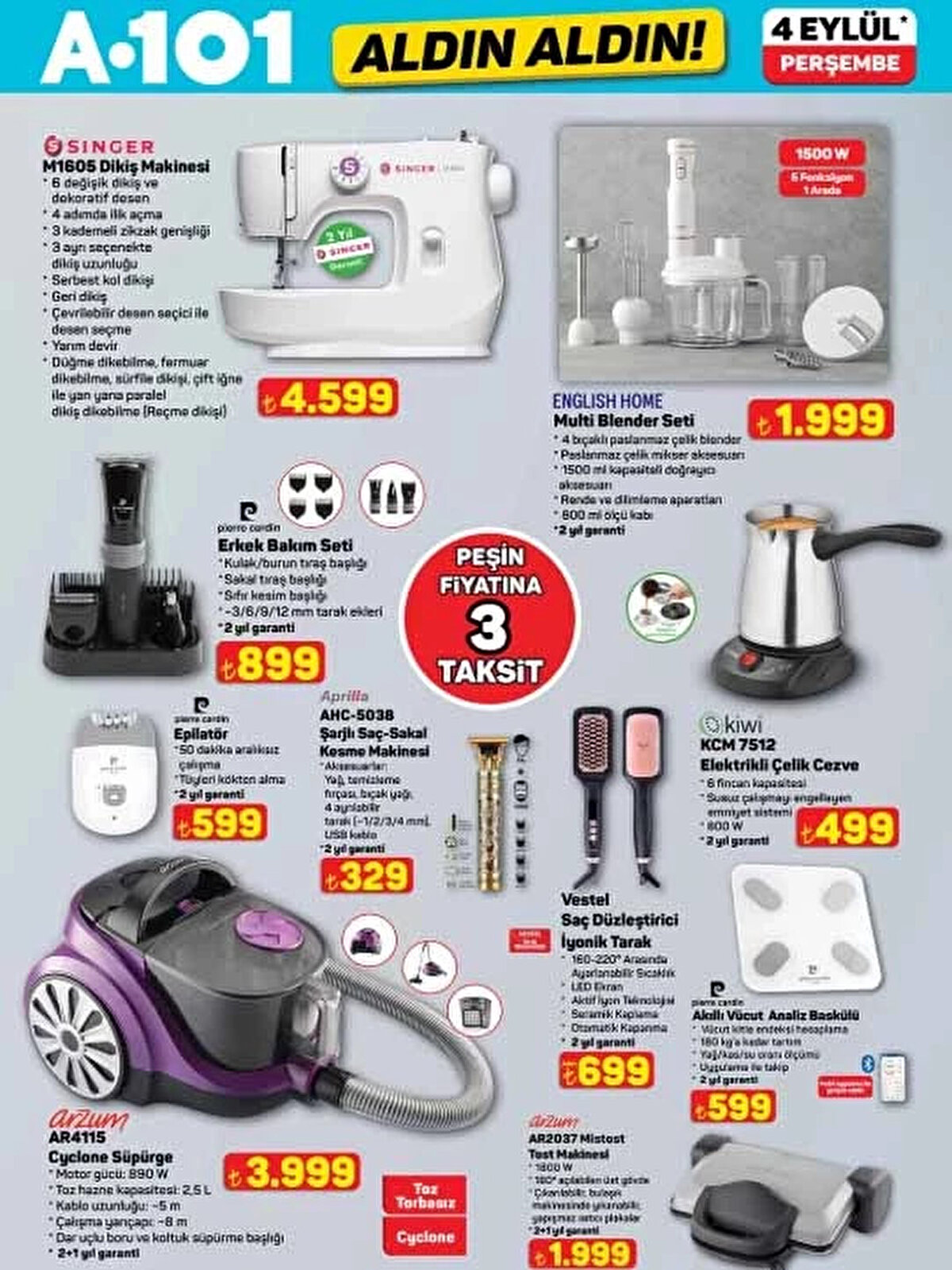 Dikiş Makinesi 4.599 TL<br><br>Saç Düzleştirici İyonik Tarak 699 TL<br><br>Elektrikli Çelik Cezve 499 TL<br><br>Cyclone Süpürge 3.999 TL<br><br>Multi Blender Seti 1.999 TL<br><br>Erkek Bakım Seti 899 TL