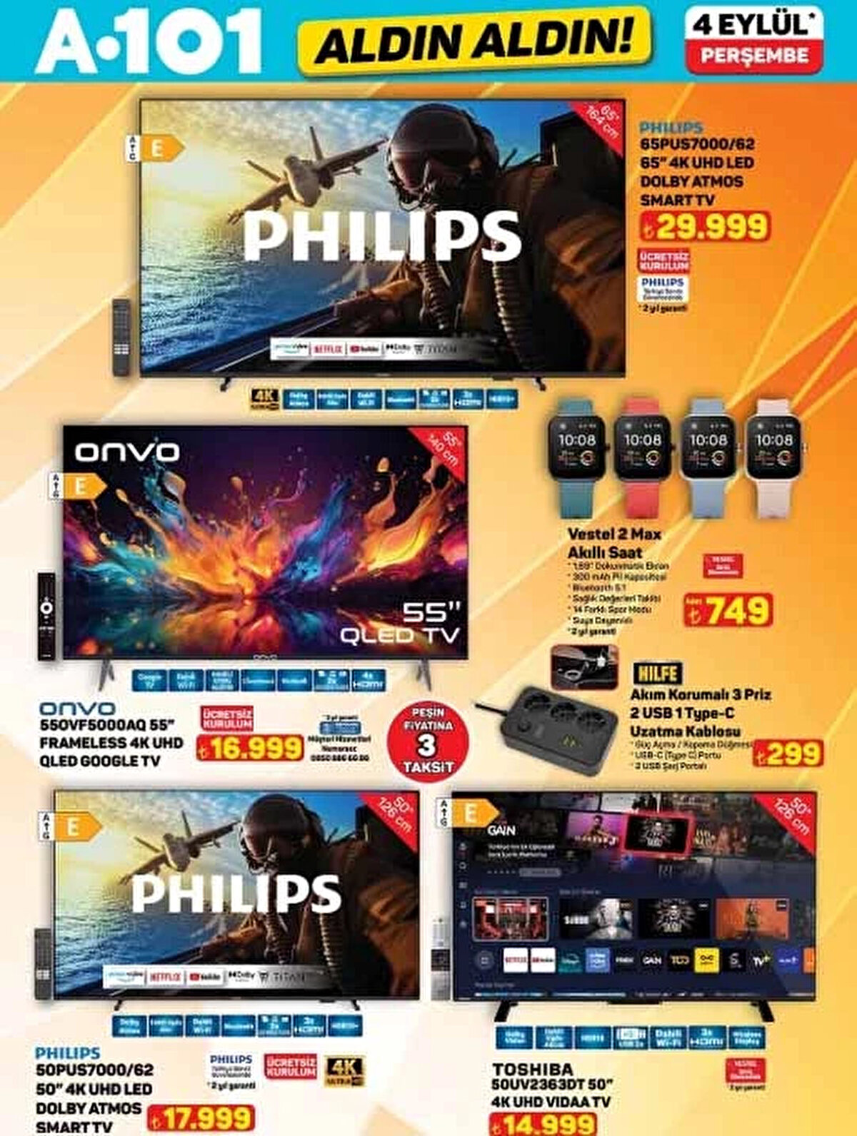 A101 AKTÜEL KATALOĞU ÜRÜNLERİ - 4 EYLÜL AFİŞİ<br>65" Smart TV 29.999 TL<br><br>Akıllı Saat 749 TL<br><br>50" 4K Smart TV 17.999 TL