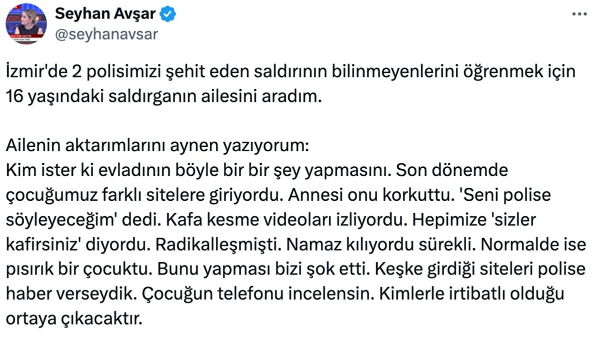 Ailenin aktarımlarını aynen yazıyorum:<br><br>Kim ister ki evladının böyle bir bir şey yapmasını. Son dönemde çocuğumuz farklı sitelere giriyordu. Annesi onu korkuttu. 'Seni polise söyleyeceğim' dedi. Hepimize 'sizler kafirsiniz' diyordu. 