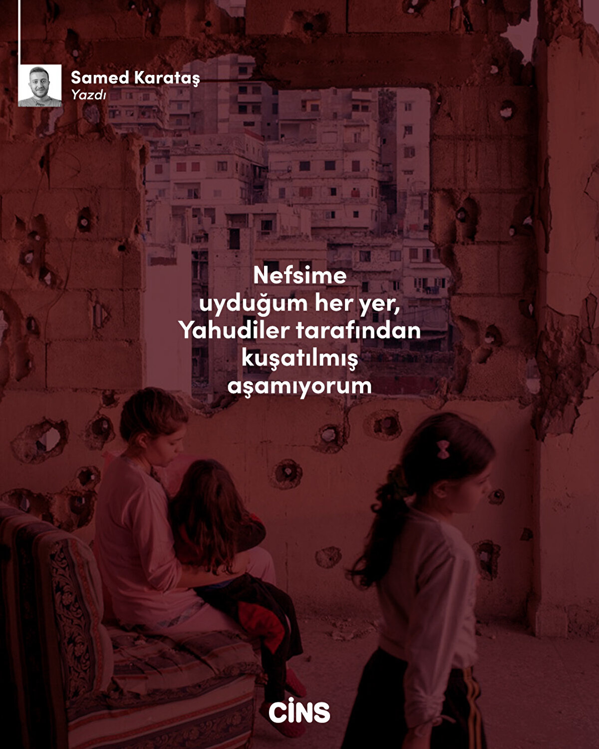 Nefsime<br>uyduğum her yer, Yahudiler tarafından<br>kuşatılmış aşamıyorum