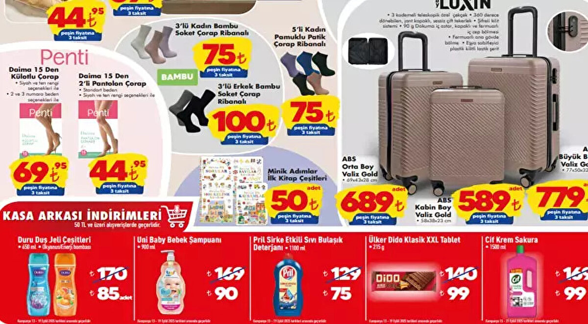 Penti Daima 15 Den Külotlu Çorap: ₺69.95<br><br>Penti Daima 15 Den 2'li Pantolon Çorap: ₺44.95<br><br>3'lü Kadın Bambu Soket Çorap Ribanalı: ₺75<br><br>5'li Kadın Pamuklu Patik Çorap Ribanalı: ₺75<br><br>3'lü Erkek Bambu Soket Çorap Ribanalı: ₺100<br><br>Minik Adımlar İlk Kitap Çeşitleri: ₺50<br><br>Kasa Arkası İndirimleri (₺50 ve Üzeri Alışverişlerde Geçerli)<br><br>Duru Duş Jeli Çeşitleri (650 ml): ₺85<br><br>Uni Baby Bebek Şampuanı (900 ml): ₺90<br><br>Pril Sirke Etkili Sıvı Bulaşık Deterjanı (1100 ml): ₺75<br><br>Ülker Dido Klasik XXL Tablet (215g): ₺99<br><br>Cif Krem Sakura (1500 ml): ₺99