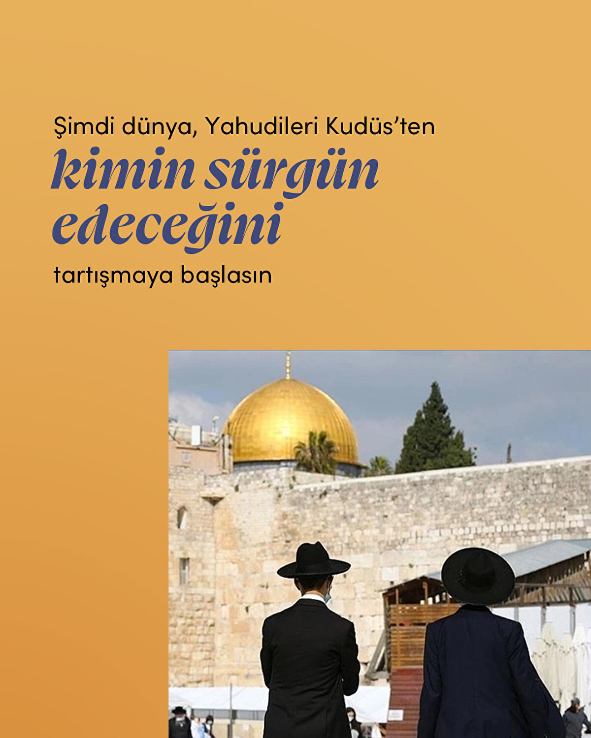 Şimdi dünya, Yahudileri<br>Kudüs’ten kimin sürgün edeceğini tartışmaya başlasın