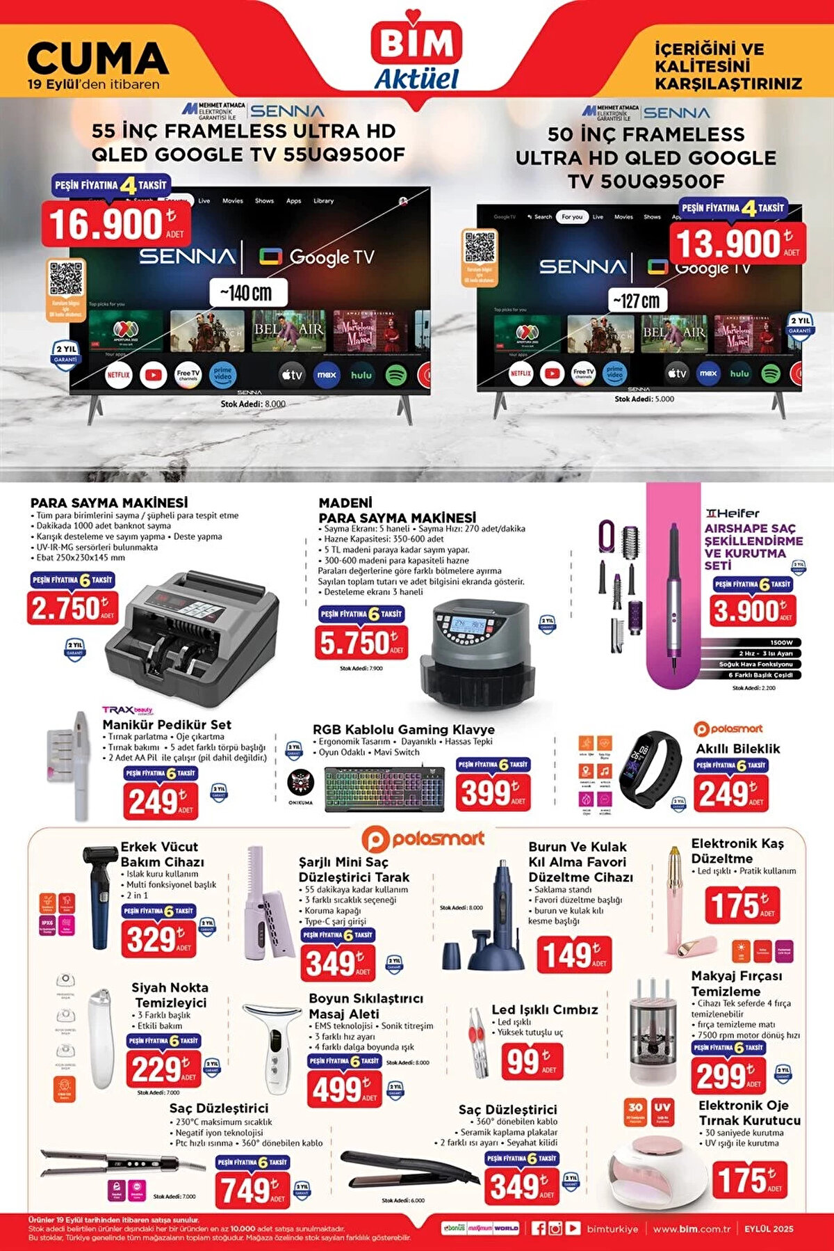 Senna 55" Frameless Ultra HD QLED Google Tv 16.900 TL<br><br>Senna 50' Frameless Ultra HD QLED Google Tv 13.900 TL<br><br>Para Sayma Makinesi 2.750 TL<br><br>Madenî Para Sayma Makinesi 5.750 TL<br><br>Heifer Airshape Saç Şekillendirme ve Kurutma Seti 3.900 TL<br><br>Manikür Pedikür Set 249 TL<br><br>RGB Kablolu Gaming Klavye 399 TL<br><br>Akıllı Bileklik 249 TL<br><br>Erkek Vücut Bakım Cihazı 329 TL<br><br>Şarjlı Mini Saç Düzleştirici Tarak 349 TL<br><br>Burun ve Kulak Kıl Alma Favori Düzeltme Cihazı 149 TL<br><br>Elektronik Kaş Düzeltme 175 TL<br><br>Siyah Nokta Temizleyici 229 TL<br><br>Boyun Sıkılaştırıcı Masaj Aleti 499 TL