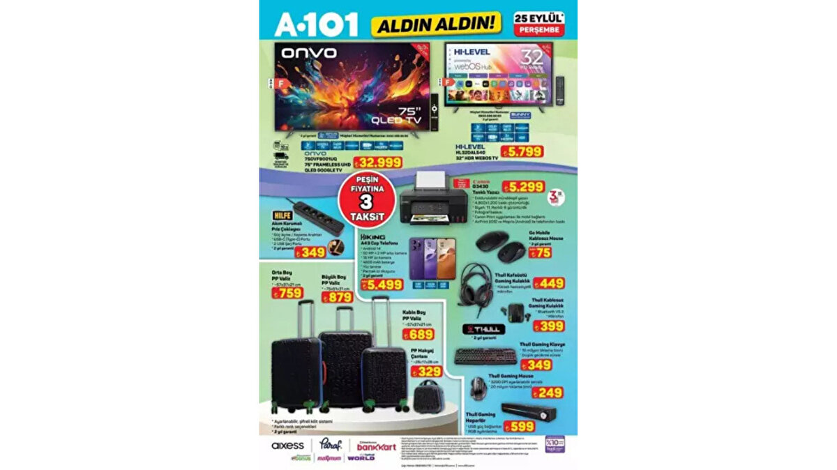 Onvo 75 İnç Frameless UHD QLED Google TV 32.999 TL<br><br> <br><br>Hı-Level 32 İnç HDR Webos TV 5.799 TL<br><br> <br><br>Akım Korumalı Priz Çoklayıcı 349 TL<br><br> <br><br>Tanklı Yazıcı 5.299 TL<br><br> <br><br>Orta Boy Valiz 759 TL<br><br> <br><br>Gaming Klavye 349 TL