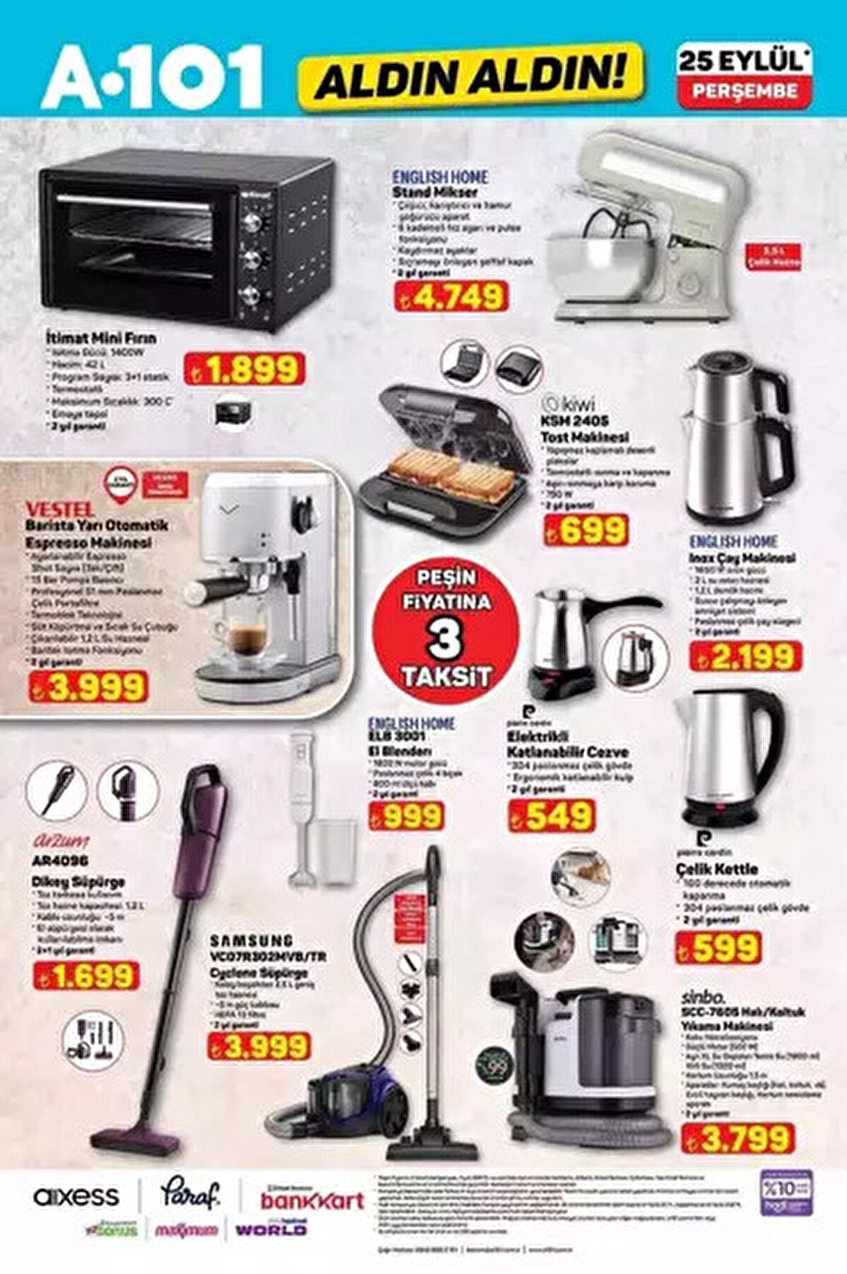 Mini Fırın 1.899 TL<br><br> <br><br>Mikser 4.749 TL<br><br> <br><br>Barista Yarı Otomatik Espresso Makinesi 3.999 TL<br><br> <br><br>Tost Makinesi 699 TL<br><br> <br><br>Çay Makinesi 2.199 TL<br><br> <br><br>Elektrikli Cezve 549 TL<br><br> <br><br>Çelik Kettle 599 TL<br><br> <br><br>Dikey Süpürge 1.699 TL