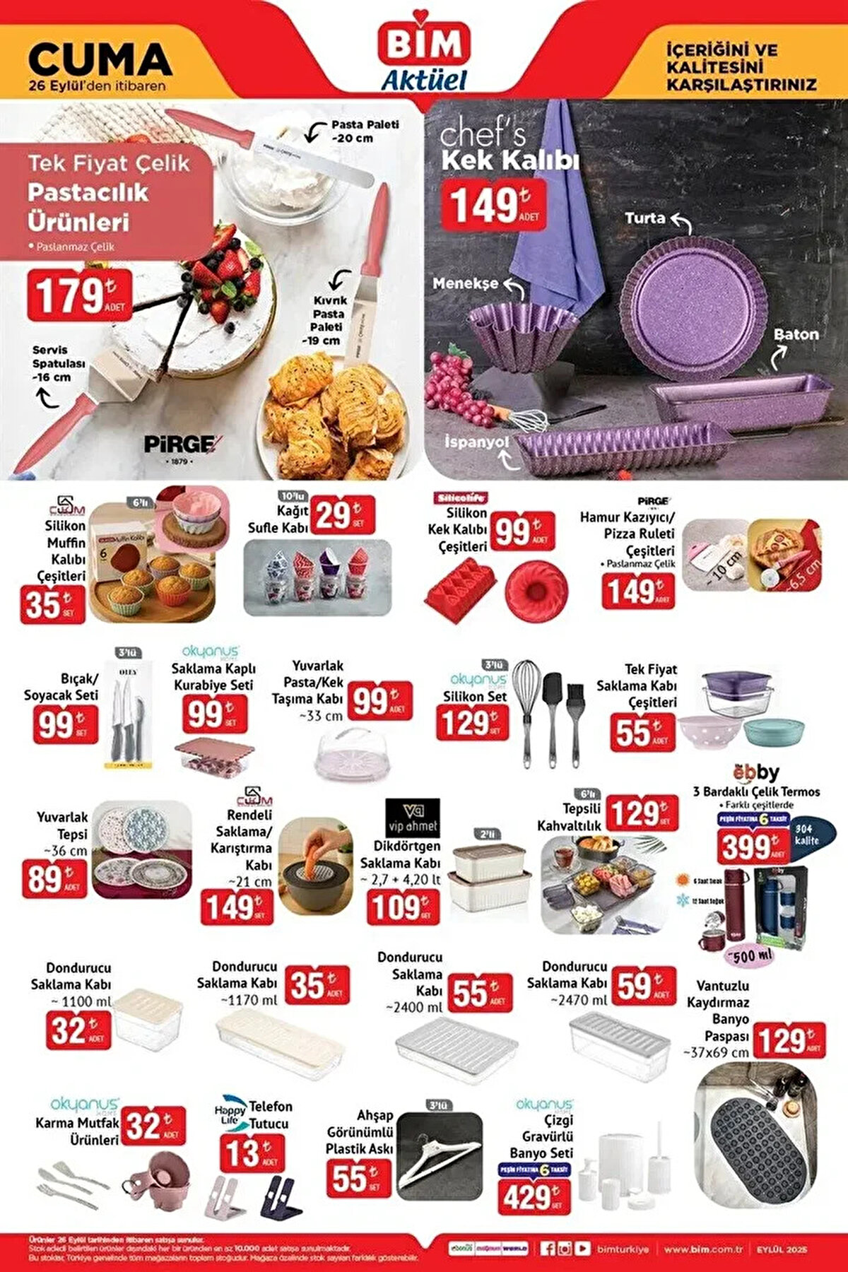 Pirge Tek Fiyat Çelik Pastacılık Ürünleri 179 TL<br><br>Chef's Kek Kalıbı 149 TL<br><br>Silikon Muffin Kalıbı Çeşitleri 35 TL<br><br>Kağıt Sufle Kabı 10'lu 29 TL<br><br>Silikon kek Kalıbı Çeşitleri 99 TL<br><br>Pirge Hamur Kazıyıcı  Pizza Ruleti Çeşitleri 149 TL<br><br>Bıçak  Soyacak Çeşitleri 3'lü 99 TL<br><br>Saklama Kaplı Kurabiye Seti 99 TL<br><br>Yuvarlak Pasta  Kek Taşıma Kabı 99 TL<br><br>Silikon Set 3'lü 129 TL<br><br>Tek Fiyat Saklama Kabı Çeşitleri 55 TL<br><br>Yuvarlak Tepsi 89 TL<br><br>Rendeli Saklama  Karıştırma Kabı 149 TL