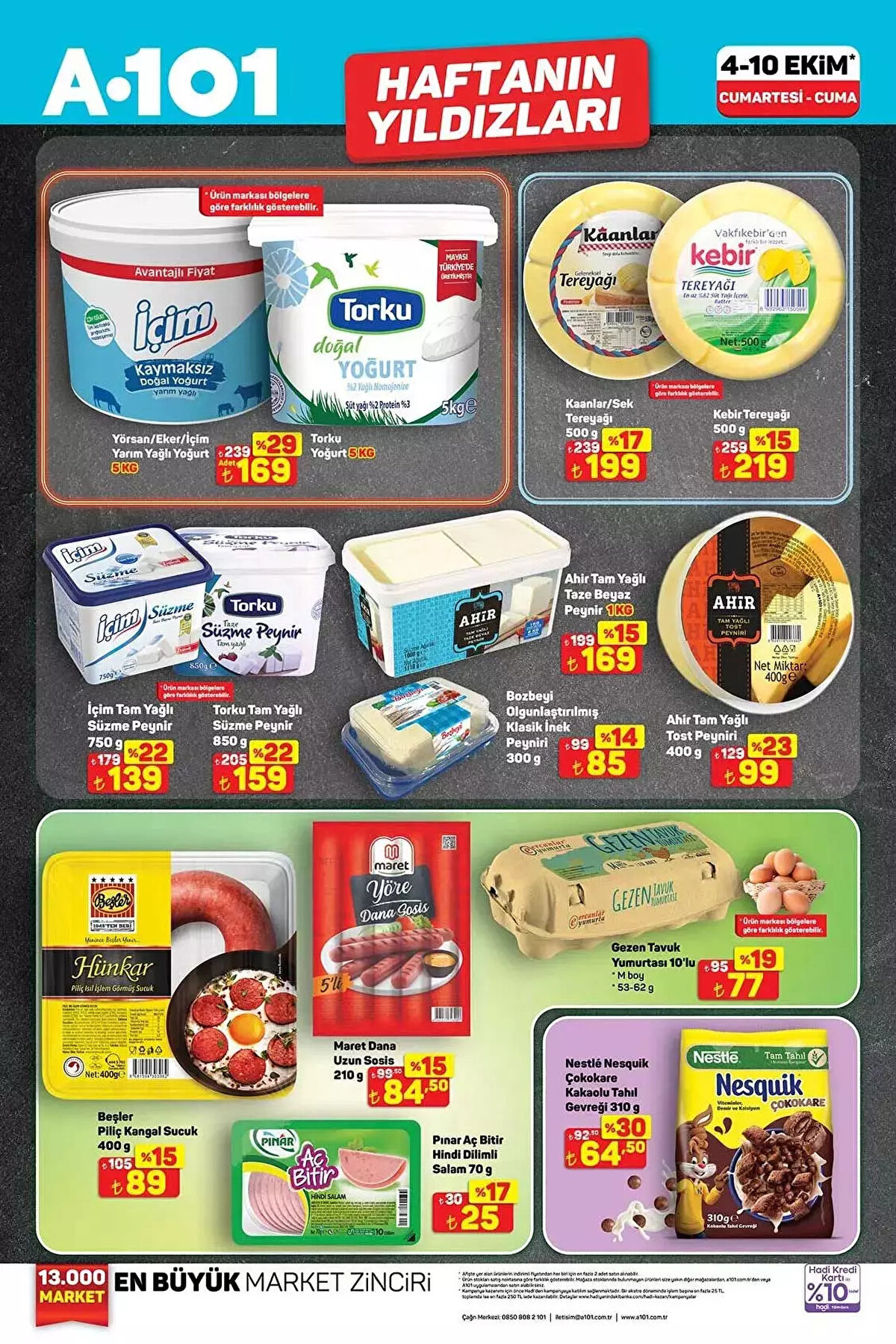A101 HAFTANIN YILDIZLARI AKTÜEL KATALOĞU<br>Yörsan Yarım Yağlı Yoğurt 5 Kg 169 TL<br><br>Kaanlar Tereyağı 500 G 199 TL<br><br>İçim Tam Yağlı Süzme Peynir 750 G 139 TL<br><br>Ahir Tam Yağlı Taze Beyaz Peynir 1 Kg 169 TL<br><br>Ahir Tam Yağlı Tost Peyniri 400 G 99 TL<br><br>Beşler Piliç Kangal Sucuk 400 G 89 TL<br><br>Gezen Tavuk Yumurtası M Boy 10'lu 77 TL