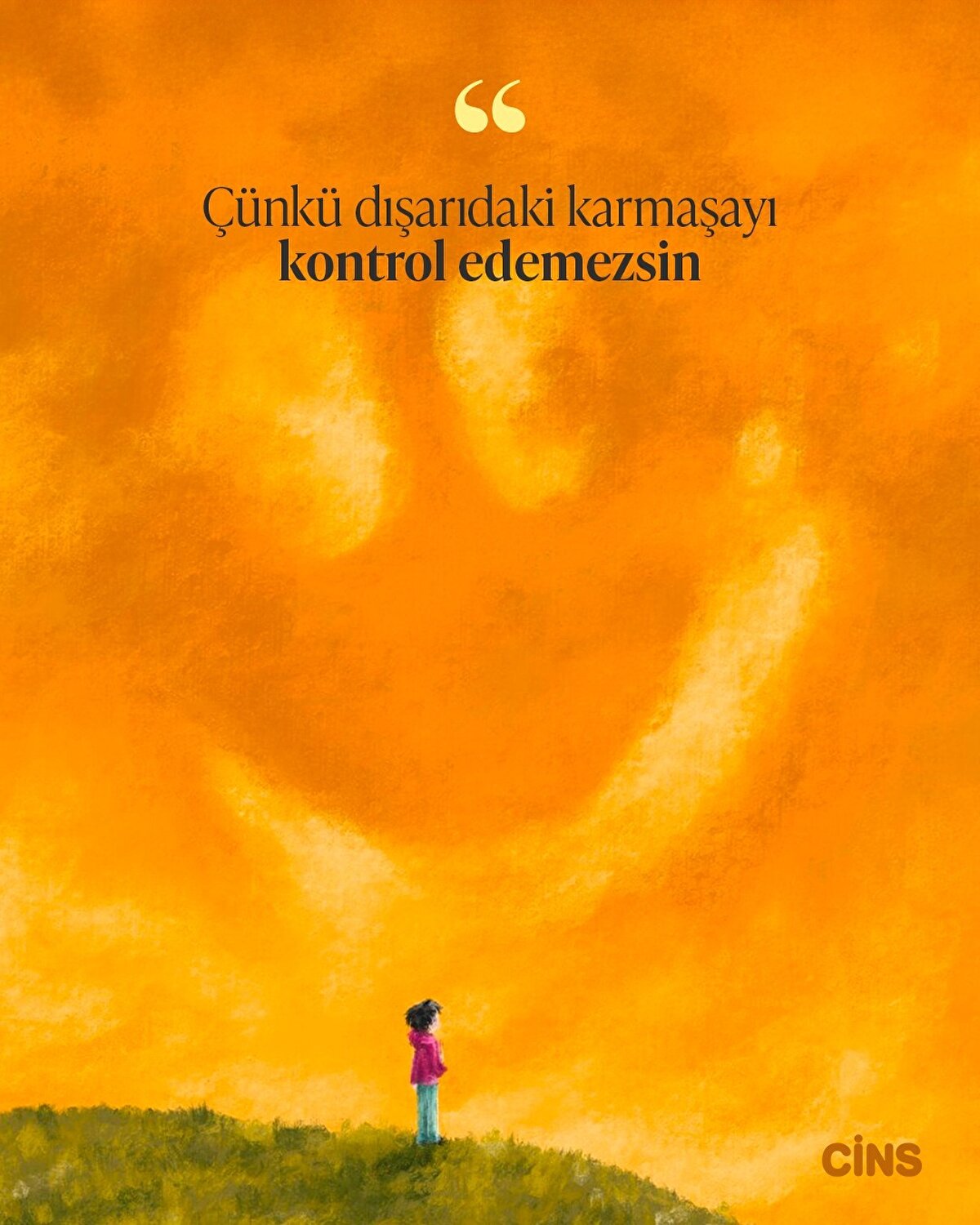 “Çünkü dışarıdaki karmaşayı kontrol edemezsin.”