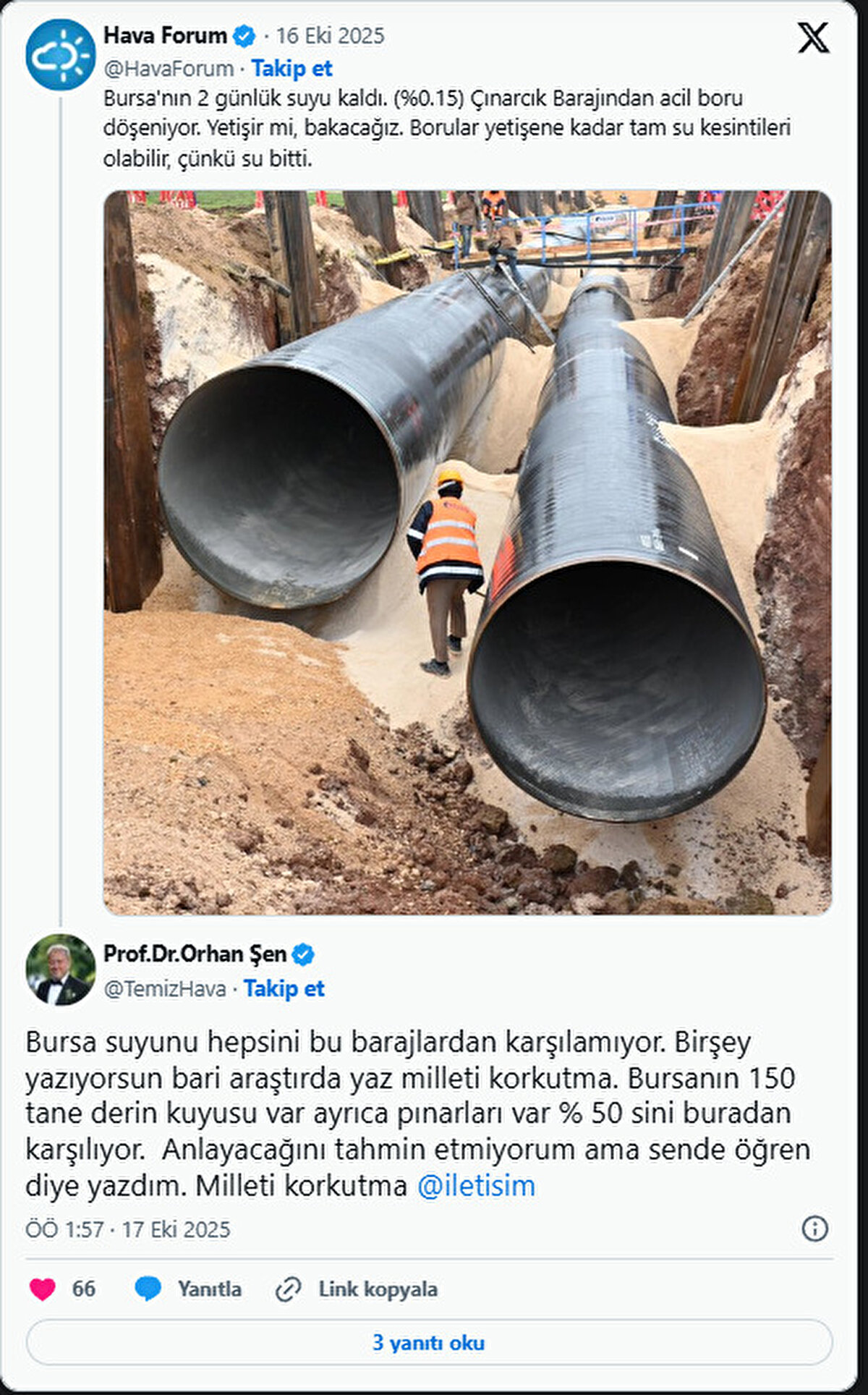Meteorolog Prof. Dr. Orhan Şen ise bu paylaşıma tepki gösterdi.<br><br>Bursa'nın su ihtiyaçlarını karşılayan tek kaynağın baraj olmadığını söyleyen Şen:<br><br>"Bursa suyunu hepsini bu barajlardan karşılamıyor. Bir şey yazıyorsun bari araştır da yaz, milleti korkutma. Bursa'nın 150 tane derin kuyusu var ayrıca pınarları var, %50'sini buradan karşılıyor. Anlayacağını tahmin etmiyorum ama sen de öğren diye yazdım. Milleti korkutma" diye yazdı ve İletişim Başkanlığı'nı paylaşımına etiketledi.