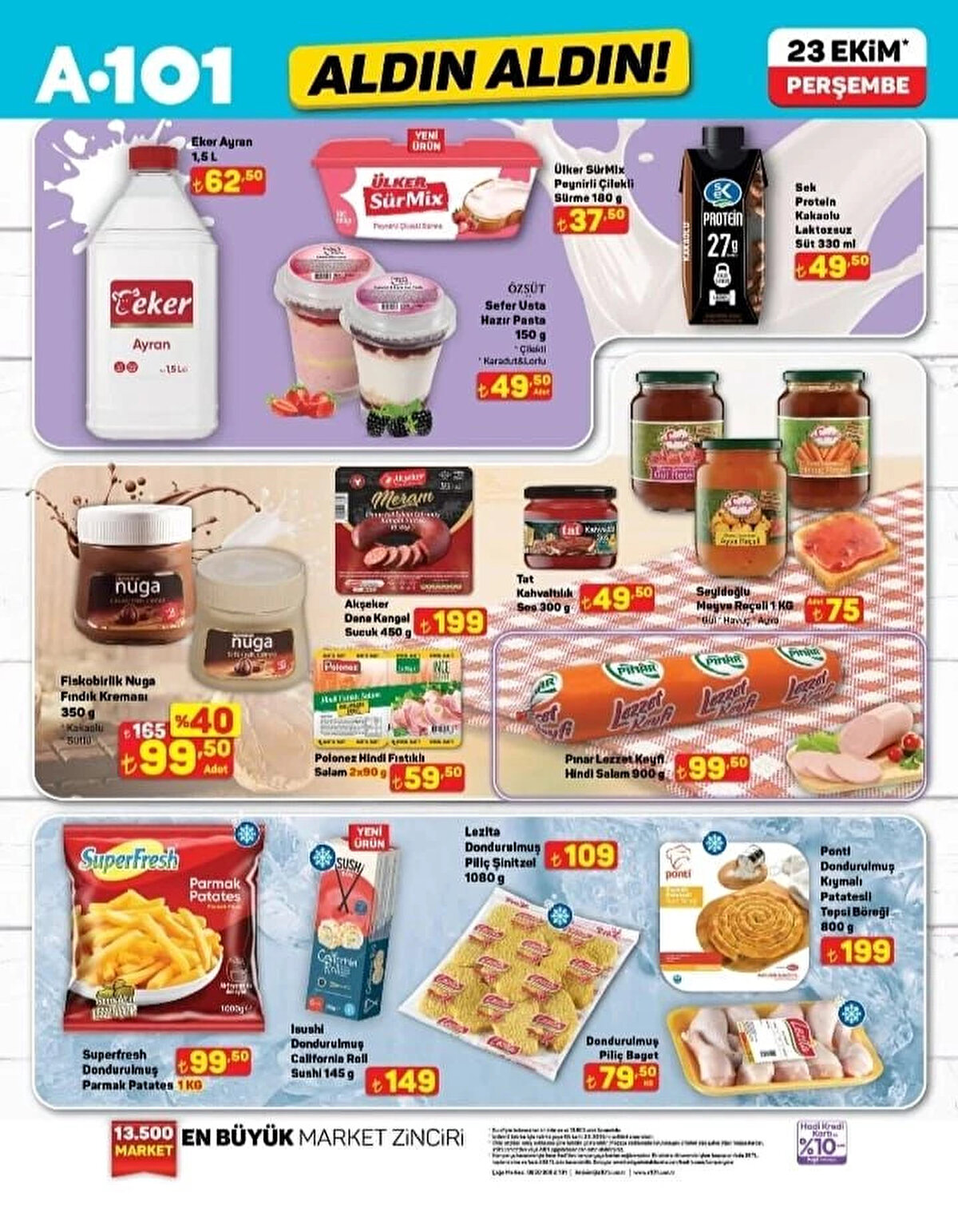 SUPERFRESH DONDURULMUŞ PARMAK PATATES 1 KG<br>Fiyat: 99,50 TL<br><br>LEZİTA DONDURULMUŞ PİLİÇ ŞİNİTZEL 1080 G<br><br>Fiyat: 109 TL