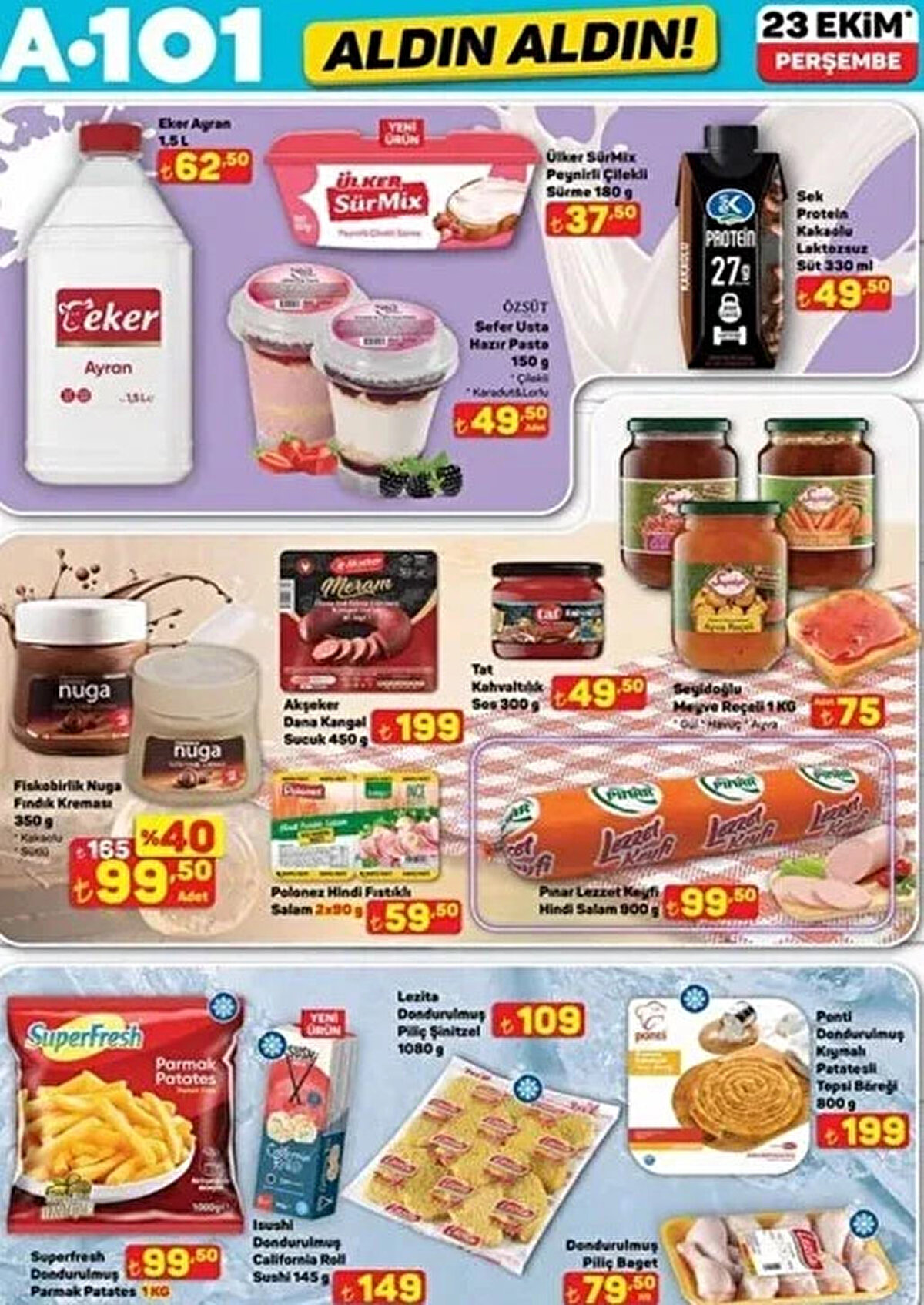 Ayran 1,5 L 62,50 TL<br><br>Peynir Çilekli Sürme 180 G 37,50 TL<br><br>Meyve Reçeli 1 KG 75 TL<br><br>Dondurulmuş Piliç Baget 79,50 TL