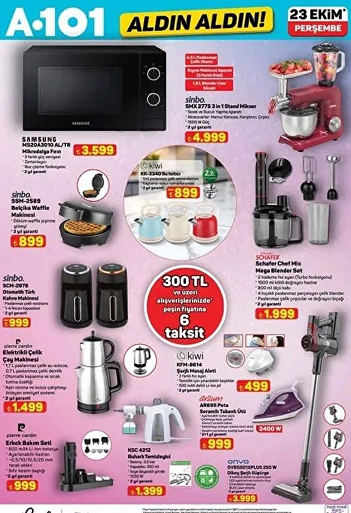 Mikrodalga Fırın 3.599 TL<br><br>Belçika Waffle Makinesi 899 TL<br><br>Buharlı Temizleyici 1.399 TL<br><br>Su Isıtıcı 899 TL<br><br>Otomatik Türk Kahve Makinesi 999 TL<br><br>Şarjlı Masaj Aleti 499 TL<br><br>3in1 Stand Mikser 4.999 TL<br><br>Chef Mix Mega Blender Set 1.999 TL