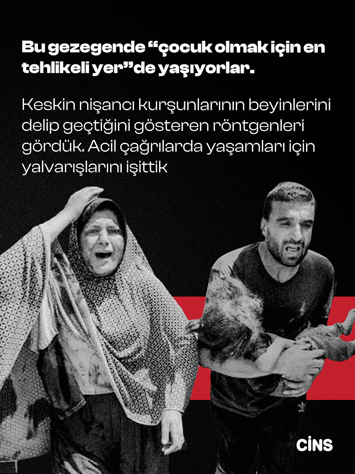 Bu gezegende “çocuk olmak için en tehlikeli yer”de yaşıyorlar.<br>Keskin nişancı kurşunlarının beyinlerini delip geçtiğini<br>gösteren röntgenleri gördük. Acil çağrılarda yaşamları<br>için yalvarışlarını işittik