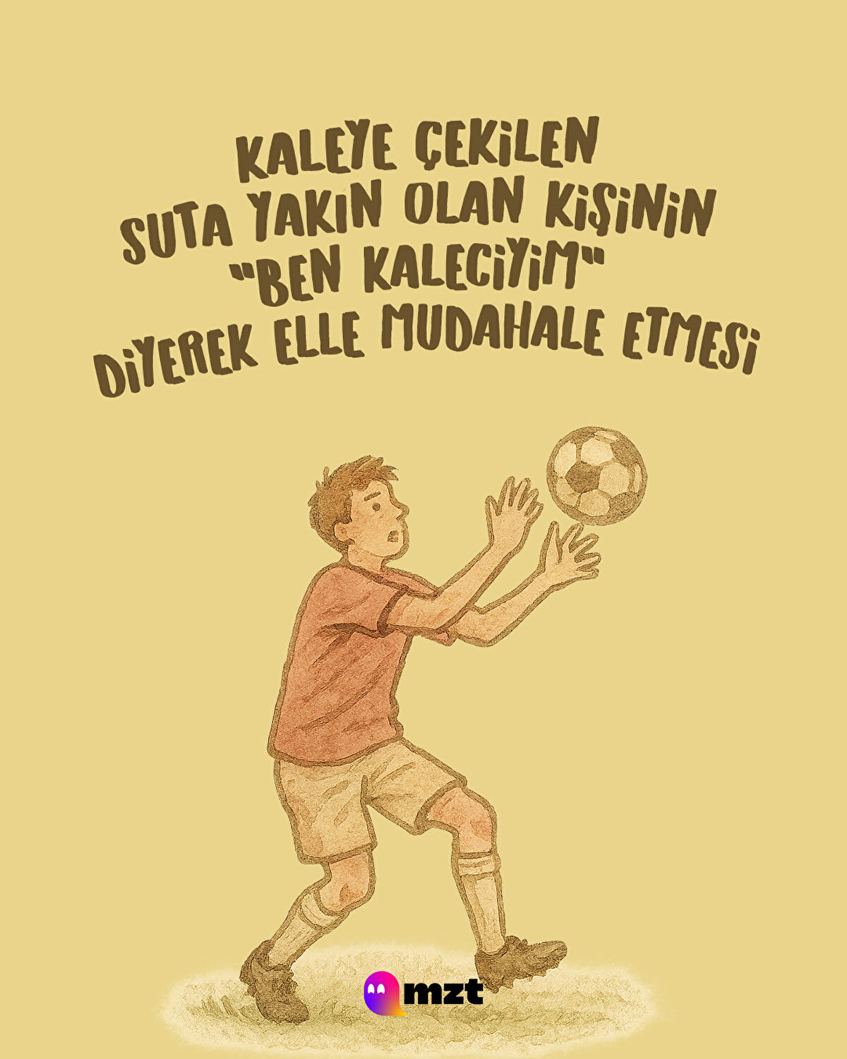 Kaleye çekilen şuta yakın olan kişinin "ben kaleciyim" diyerek elle müdahale etmesi