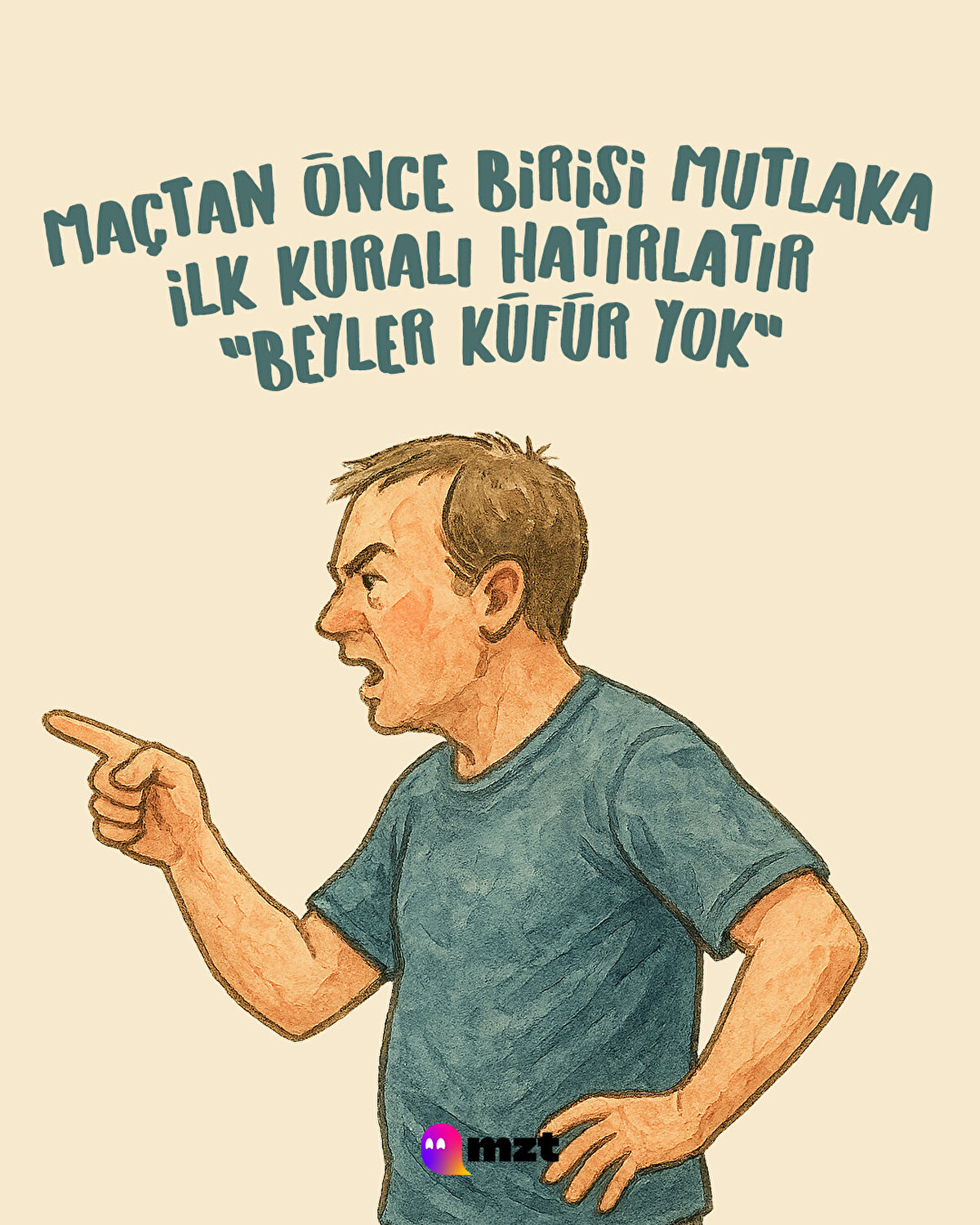 Maçtan önce birisi mutlaka ilk kuralı hatırlatır "beyler küfür yok"