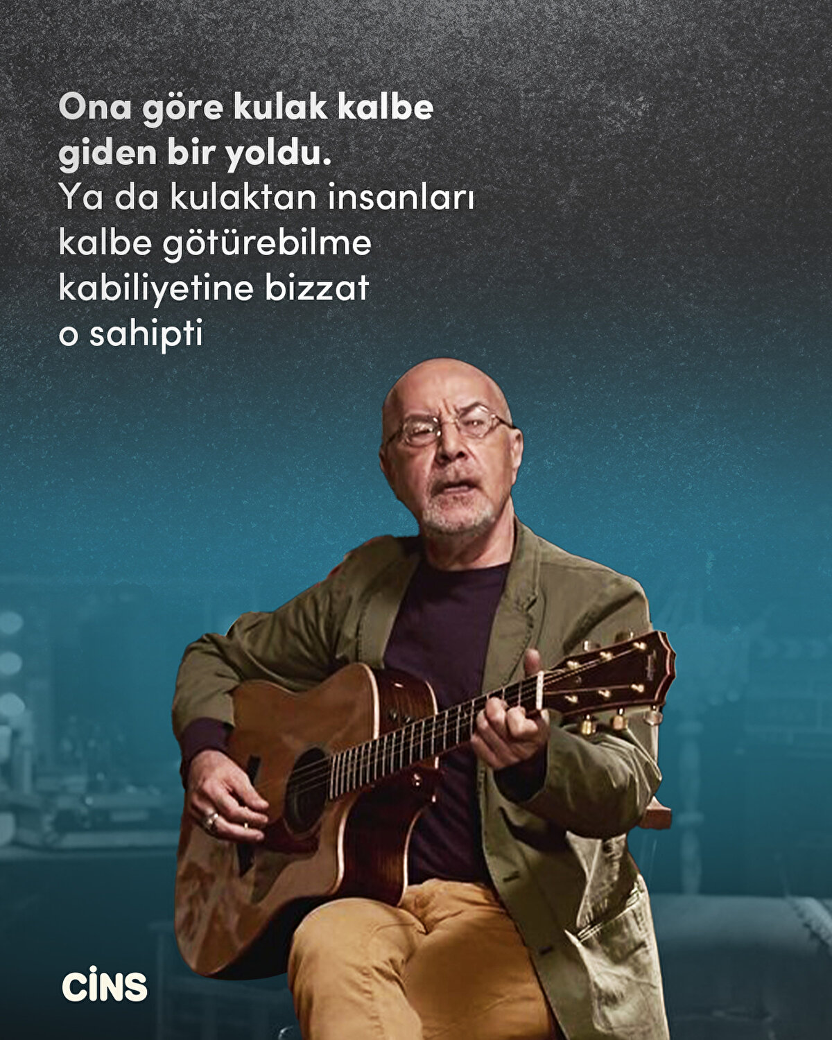 Ona göre kulak kalbe giden bir yoldu. Ya da kulaktan insanları kalbe götürebilme kabiliyetine bizzat o sahipti