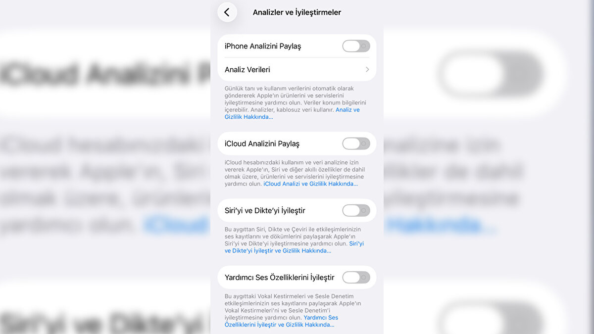 Analiz ve kullanım verilerini göndermeyin<br>Ayarlar → Gizlilik ve Güvenlik → en altta Analizler ve İyileştirmeler<br>Buradaki “iPhone Analizini Paylaş” ve “Uygulama Geliştiricileriyle Paylaş” anahtarlarını kapatın. Bu, cihaz kullanım metriklerinin Apple’a ve uygulama geliştiricilerine gönderilmesini engeller.