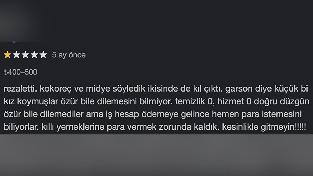 Olay sonrası işletme çalışanları gözaltına alınırken, mekanın internet üzerindeki müşteri yorumları da dikkat çekti. 
