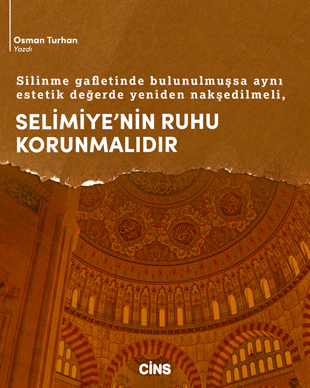 Silinme gafletinde bulunulmuşsa aynı estetik değerde yeniden nakşedilmeli,
SELİMİYE’NİN RUHU
KORUNMALIDIR