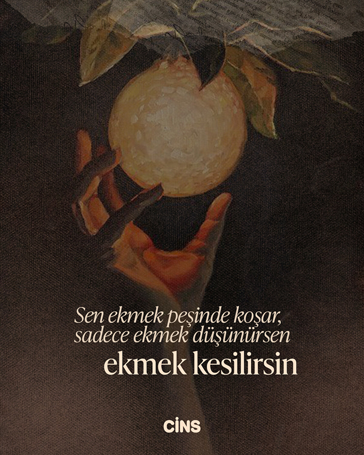 Sen ekmek peşinde koşar, sadece ekmek düşünürsen ekmek kesilirsin