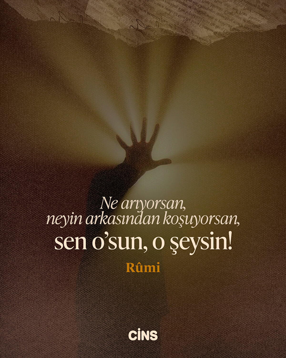 Ne arıyorsan, neyin arkasından koşuyorsan, sen o'sun, o şeysin!<br><br>Rûmi