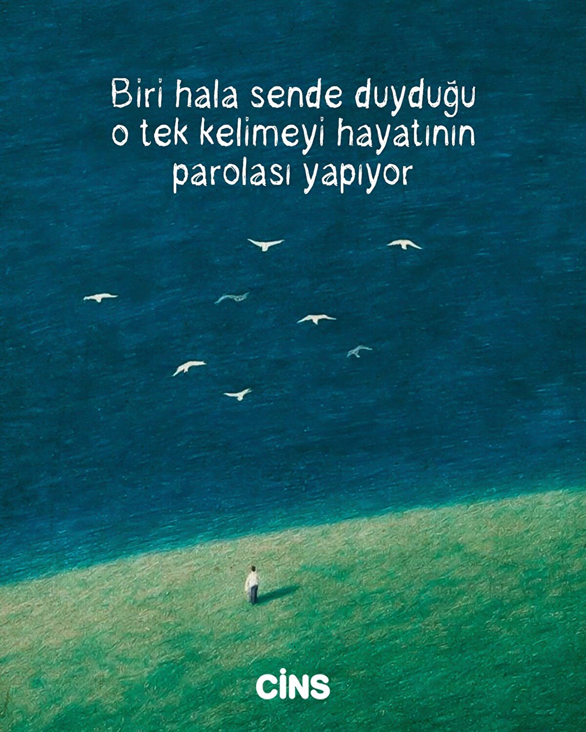 Biri hala sende duyduğu o tek kelimeyi hayatının parolası yapıyor