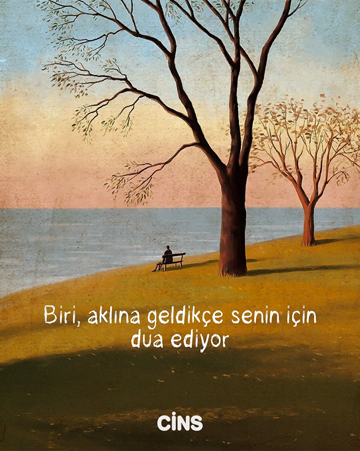 Biri, aklına geldikçe senin için dua ediyor