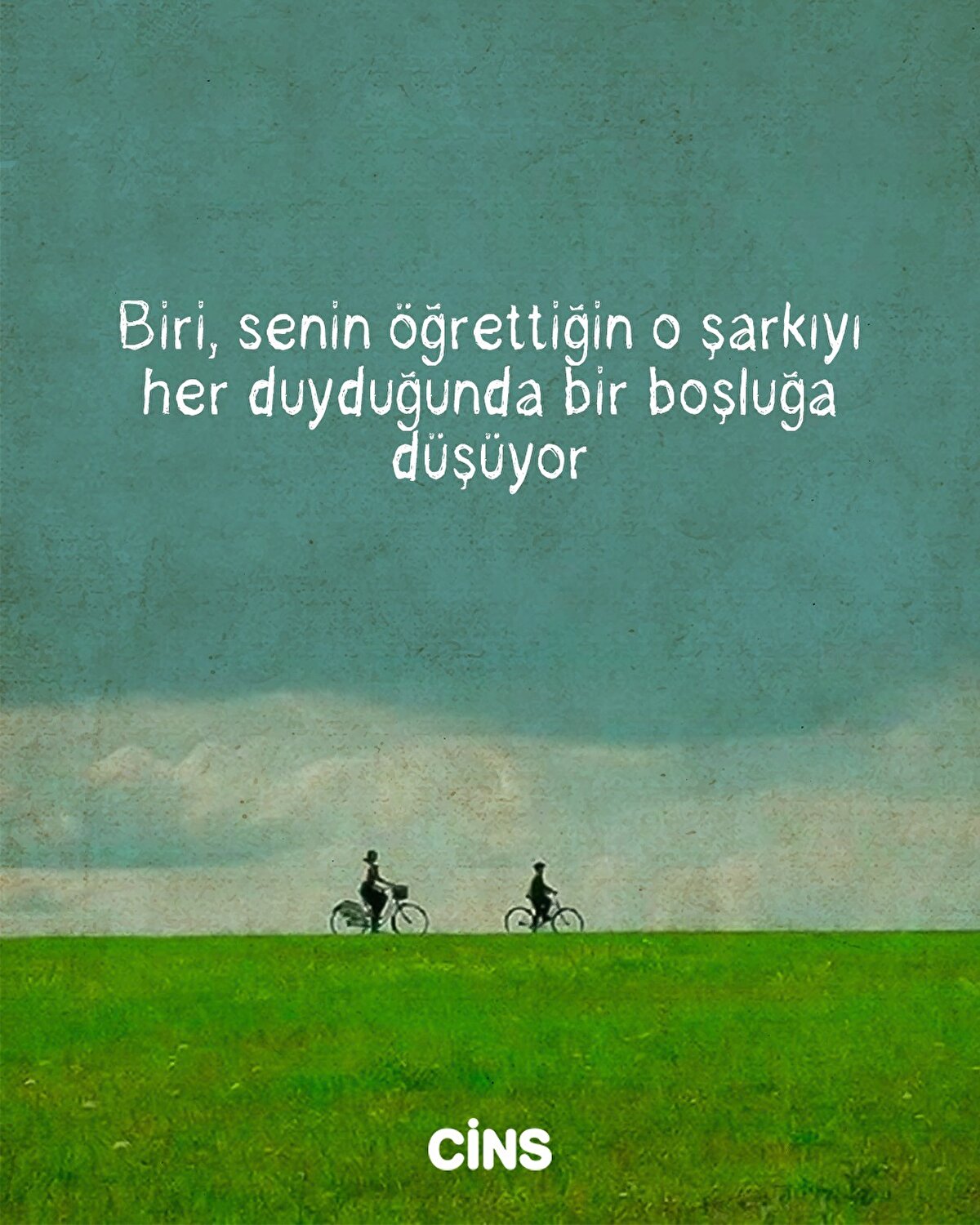 Biri, senin öğrettiğin o şarkıyı her duyduğunda bir boşluğa düşüyor