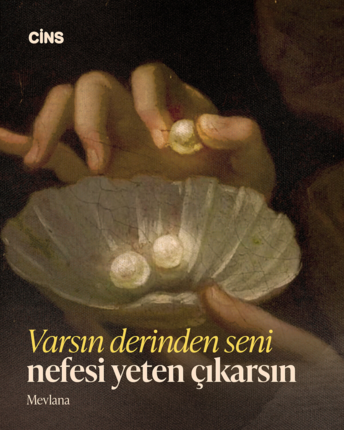 Varsın derinden seni nefesi yeten çıkarsın<br><br>Mevlana