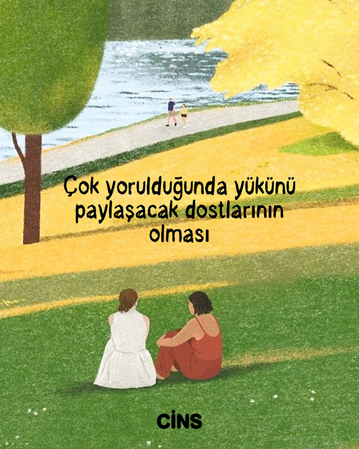 Çok yorulduğunda yükünü paylaşacak dostlarının olması