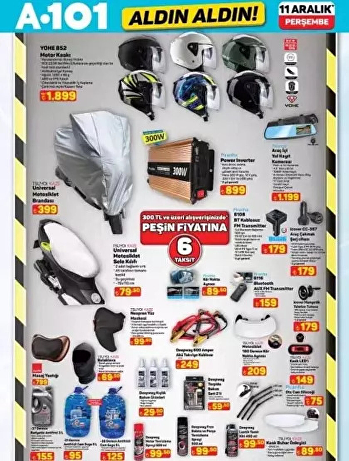 A101 11 Aralık Aktüel Ürünler Fiyat Listesi (Tam Liste)<br><br>Alışveriş listesini hazırlamak isteyenler için 11 Aralık itibarıyla A101 mağazalarında bulabileceğiniz indirimli ürünlerin tam fiyat listesi şöyledir:<br><br>3 Musluklu Su Sebili: 5.999 TL<br><br>Motor Kaskı: 1.899 TL<br><br>Kablolu Dik Süpürge: 1.499 TL<br><br>Cam Çay Seti: 1.299 TL<br><br>Kamp Yatağı: 1.299 TL<br><br>Araç İçi Yol Kayıt Kamerası: 1.199 TL<br><br>Orta Boy Valiz: 755 TL<br><br>Elektrikli Isıtıcı Fan: 599 TL<br><br>Motosiklet Brandası: 399 TL<br><br>Pazar Arabası: 399 TL<br><br>Olta Sehpası: 289 TL<br><br>Akü Takviye Kablosu: 249 TL<br><br>Kör Nokta Aynası: 89,50 TL<br><br>5'li Olta Kancası: 55 TL<br><br>İndirimli ürünler stoklarla sınırlı olup, 11 Aralık 2025 tarihinden itibaren tüm A101 mağazalarında satışa sunulacaktır.