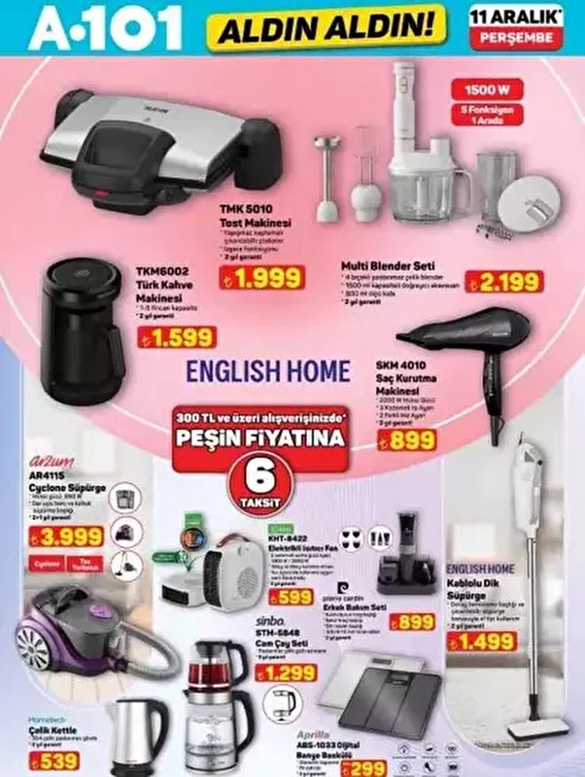 Küçük Ev Aletleri ve Züccaciye<br>Evinin eksiklerini tamamlamak isteyenler için ısıtıcıdan süpürgeye, şık sunumlar için cam setlere kadar geniş bir yelpaze sunuluyor.<br><br>Kablolu Dik Süpürge: 1.499 TL<br><br>Elektrikli Isıtıcı Fan: 599 TL<br><br>Cam Çay Seti: 1.299 TL<br><br>Pazar Arabası: 399 TL<br><br>Kulaküstü BT Kulaklık: 999 TL<br><br>10.000 mAh Powerbank: 799 TL<br><br>Bluetooth Hoparlör Şarj Standı: 999 TL<br><br>Led Ampul: 79,50 TL