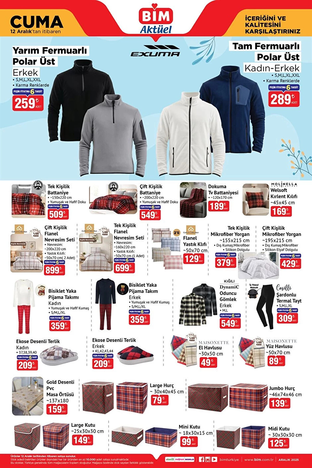 Ev Tekstili ve Giyim<br><br>Çift Kişilik Flanel Nevresim Seti: 899 TL<br><br>Tek Kişilik Flanel Nevresim Seti: 699 TL<br><br>Çift Kişilik Battaniye: 549 TL<br><br>Tek Kişilik Battaniye: 509 TL<br><br>Tek Kişilik Mikrofiber Yorgan: 379 TL<br><br>Tam Fermuarlı Polar Üst (Kadın-Erkek): 289 TL<br><br>Yarım Fermuarlı Polar Üst (Erkek): 259 TL