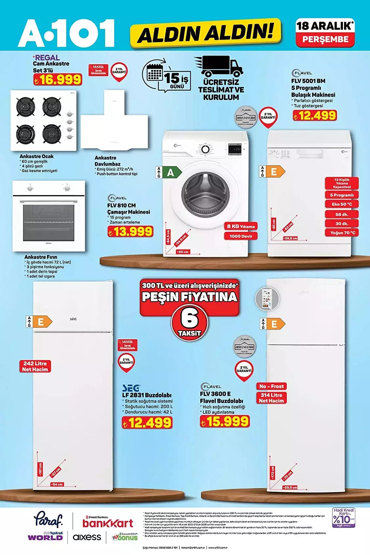 Beyaz Eşya ve Ankastre Setler<br><br>Evinin eksiklerini tamamlamak veya beyaz eşyalarını yenilemek isteyenler için bu Perşembe A101'de buzdolabından çamaşır makinesine kadar temel ihtiyaç ürünleri satışta olacak.<br><br>Cam Ankastre Set 3'lü: 16.999 TL<br><br>Flavel Buzdolabı: 15.999 TL<br><br>Çamaşır Makinesi: 13.999 TL<br><br>Buzdolabı (Standart): 12.499 TL<br><br>5 Programlı Bulaşık Makinesi: 12.499 TL