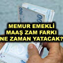 Memur maaşı zam farkı ne zaman yatacak?