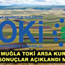 Muğla TOKİ müstakil ve hisseli arsa kura sonuçları belli oldu mu?