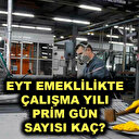 EYT emeklilikte sigortalılık süresi ve prim gün sayısı belli oldu