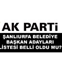 AK Parti Şanlıurfa belediye başkan adayları isim listesi açıklandı