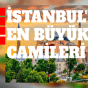 Hepsi birbirinden kıymetli! Mutlaka görülmesi gerekiyor... İstanbul'da bulunan en büyük camiler