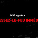 MSF lance une campagne pour exiger un cessez-le-feu immédiat dans la Bande de Gaza