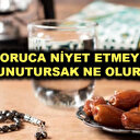 Oruca niyet etmeyi unutursak oruç kabul olur mu?