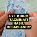 EYT’den emekli olanların kıdem tazminatı nasıl hesaplanır?