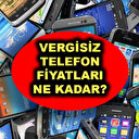 Vergisiz telefon ve bilgisayar kaç para olacak? İşte marka marka vergisiz telefon fiyatları