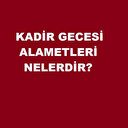 Kadir Gecesi Alametleri Nelerdir?