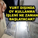 Yurt dışında oylar ne zaman kullanılacak? İşte YSK yurt dışı oy verme tarihleri